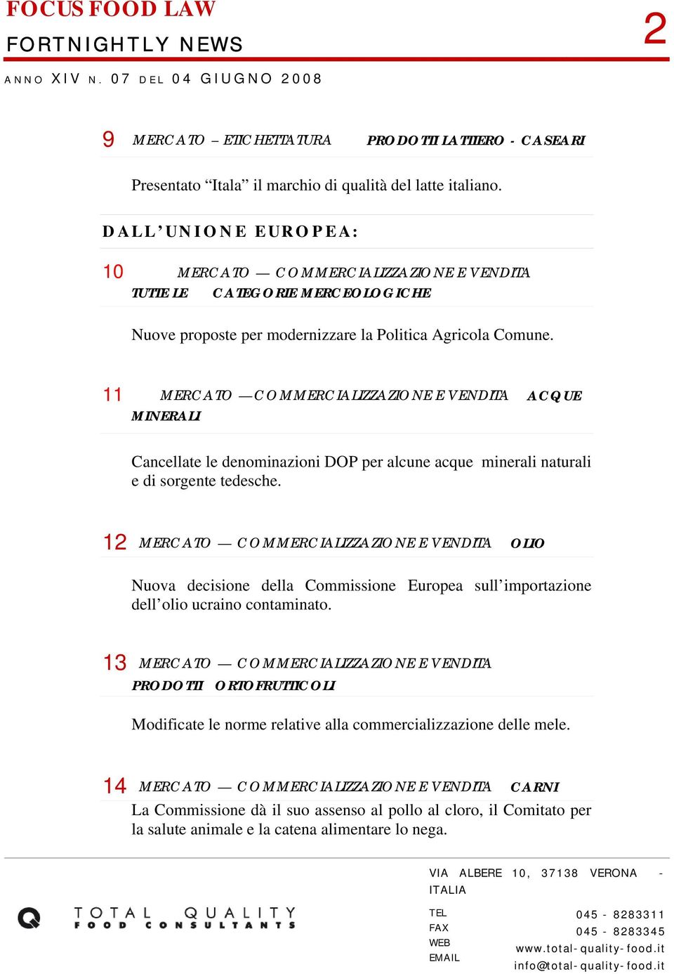 11 MERCATO COMMERCIALIZZAZIONE E VENDITA ACQUE MINERALI Cancellate le denominazioni DOP per alcune acque minerali naturali e di sorgente tedesche.