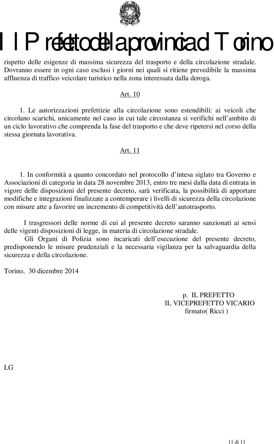 Le autorizzazioni prefettizie alla circolazione sono estendibili: ai veicoli che circolano scarichi, unicamente nel caso in cui tale circostanza si verifichi nell ambito di un ciclo lavorativo che