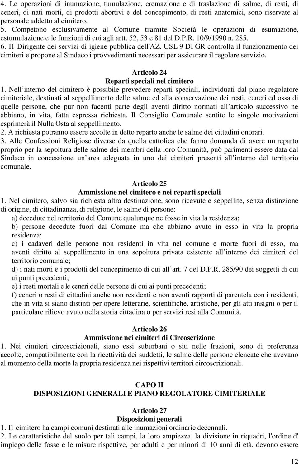 6. I1 Dirigente dei servizi di igiene pubblica dell'az. USL 9 DI GR controlla il funzionamento dei cimiteri e propone al Sindaco i provvedimenti necessari per assicurare il regolare servizio.