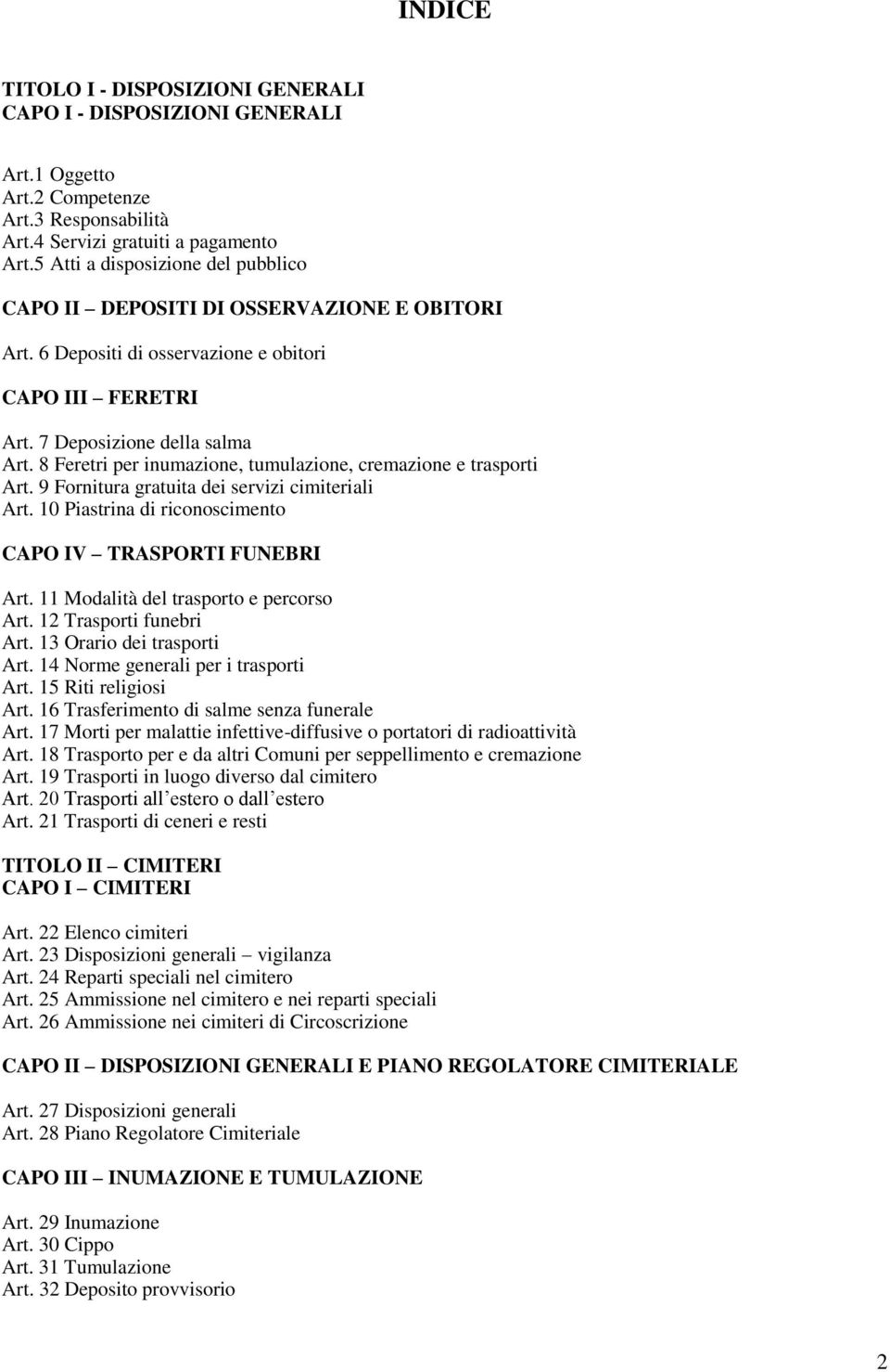 8 Feretri per inumazione, tumulazione, cremazione e trasporti Art. 9 Fornitura gratuita dei servizi cimiteriali Art. 10 Piastrina di riconoscimento CAPO IV TRASPORTI FUNEBRI Art.