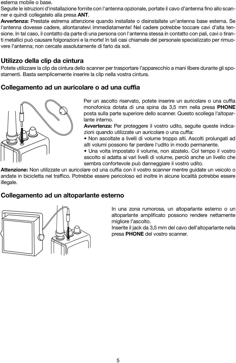 Nel cadere potrebbe toccare cavi d alta tensione.