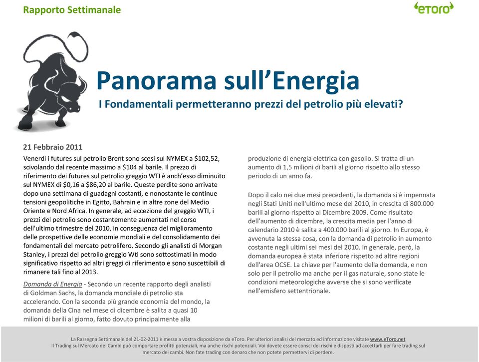 Il prezzo di riferimento dei futures sul petrolio greggio WTI è anch esso diminuito sul NYMEX di $0,16 a $86,20 al barile.