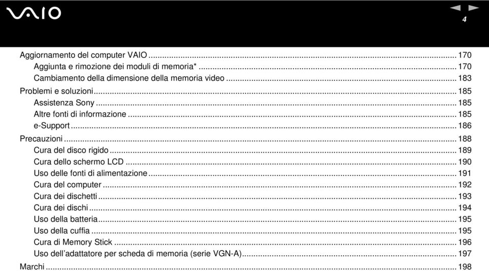 .. 189 Cura dello schermo LCD... 190 Uso delle fonti di alimentazione... 191 Cura del computer... 192 Cura dei dischetti... 193 Cura dei dischi.