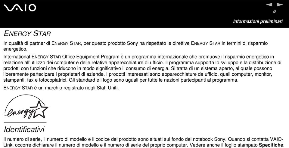 Il programma supporta lo sviluppo e la distribuzione di prodotti con funzioni che riducono in modo significativo il consumo di energia.