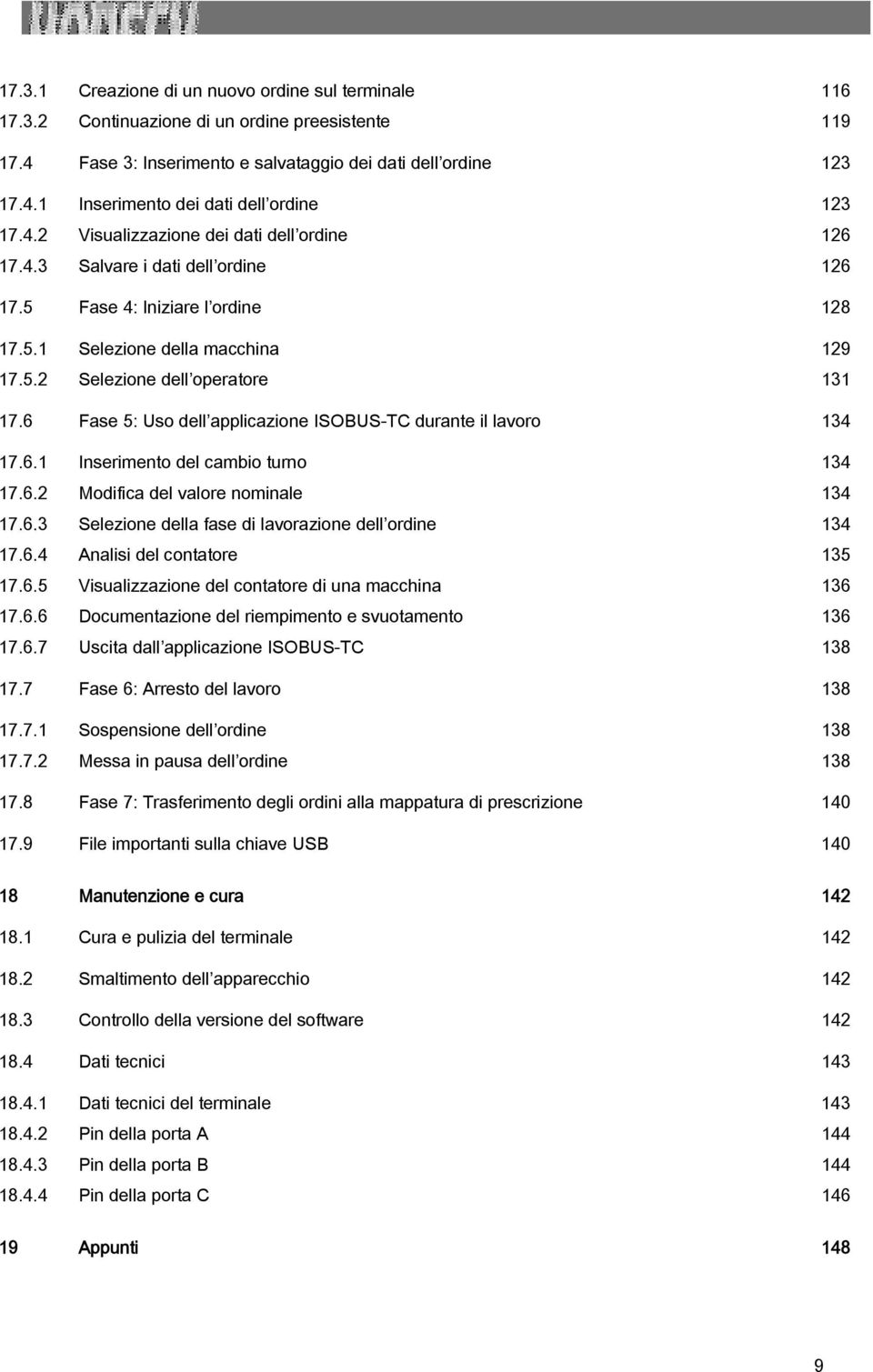 6 Fase 5: Uso dell applicazione ISOBUS-TC durante il lavoro 134 17.6.1 Inserimento del cambio turno 134 17.6.2 Modifica del valore nominale 134 17.6.3 Selezione della fase di lavorazione dell ordine 134 17.