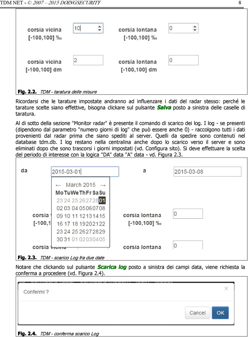 clickare sul pulsante Salva posto a sinistra delle caselle di taratura. Al di sotto della sezione "Monitor radar" è presente il comando di scarico dei log.