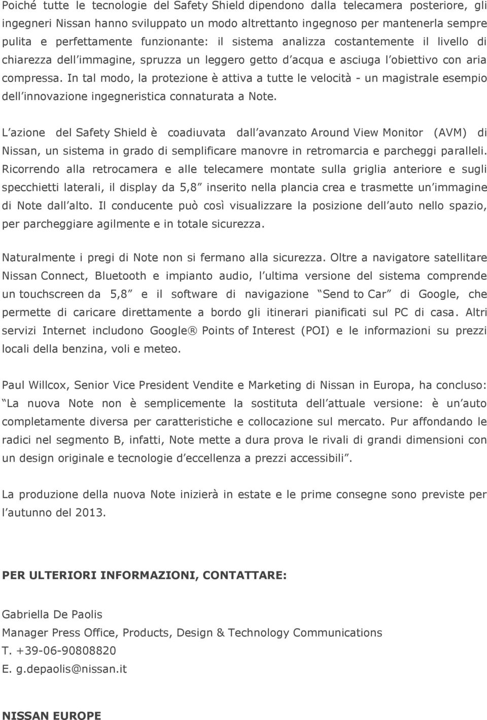 In tal modo, la protezione è attiva a tutte le velocità - un magistrale esempio dell innovazione ingegneristica connaturata a Note.