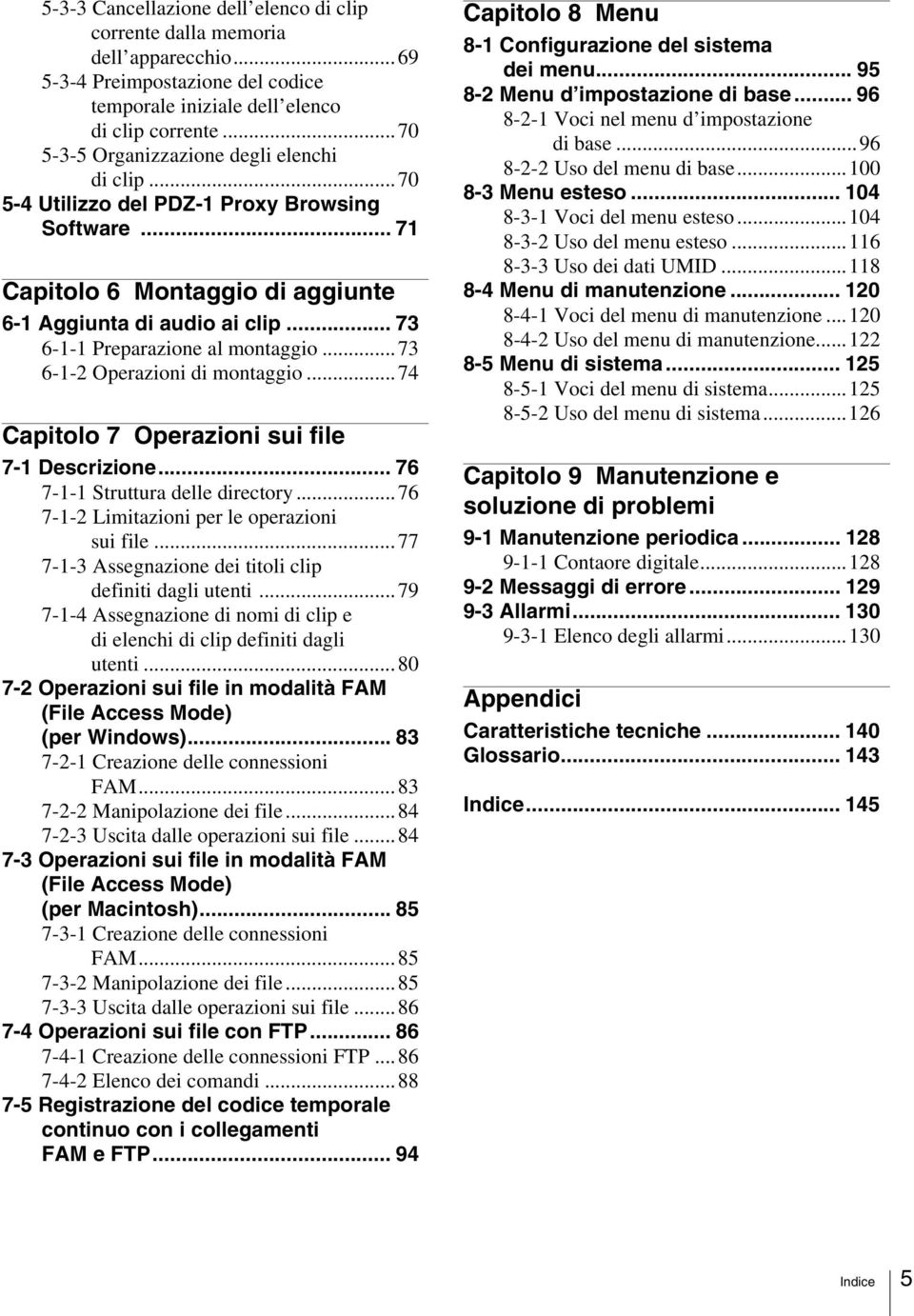 .. 73 6-1-1 Preparazione al montaggio...73 6-1-2 Operazioni di montaggio...74 Capitolo 7 Operazioni sui file 7-1 Descrizione... 76 7-1-1 Struttura delle directory.