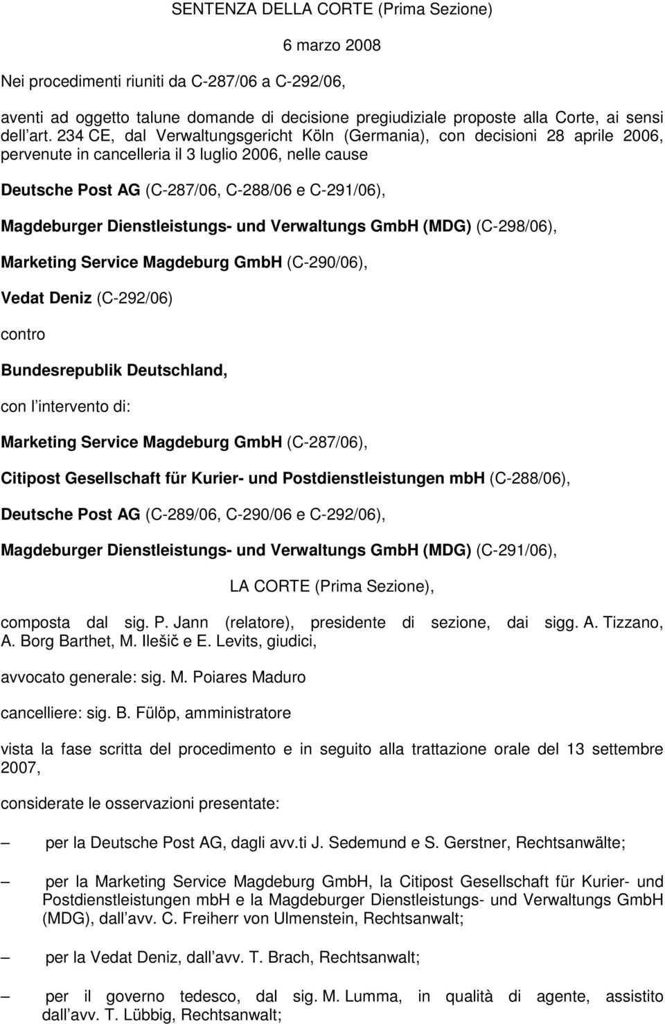 Dienstleistungs- und Verwaltungs GmbH (MDG) (C-298/06), Marketing Service Magdeburg GmbH (C-290/06), Vedat Deniz (C-292/06) contro Bundesrepublik Deutschland, con l intervento di: Marketing Service