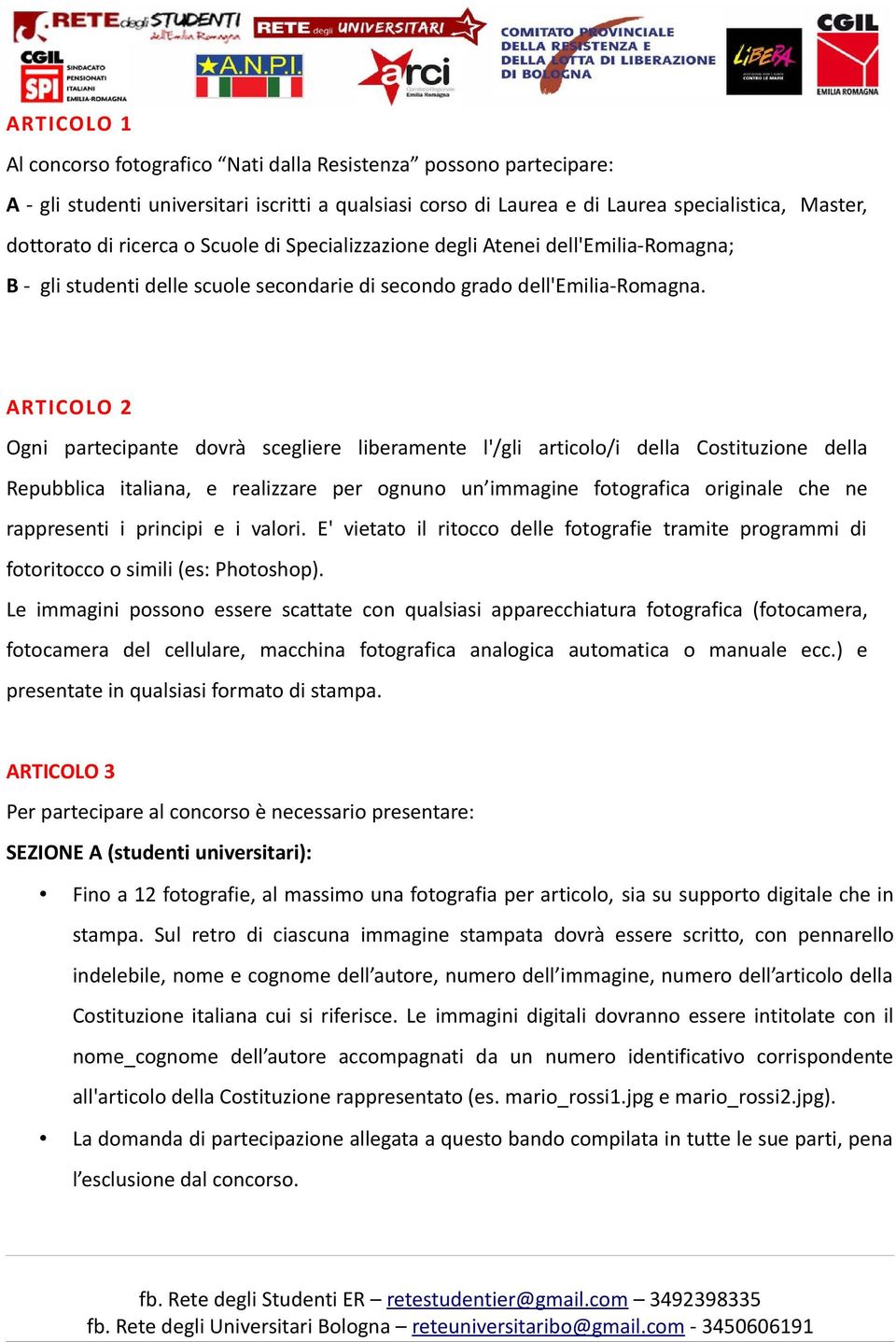 ARTICOLO 2 Ogni partecipante dovrà scegliere liberamente l'/gli articolo/i della Costituzione della Repubblica italiana, e realizzare per ognuno un immagine fotografica originale che ne rappresenti i