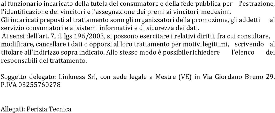 lgs 196/2003, si possono esercitare i relativi diritti, fra cui consultare, modificare, cancellare i dati o opporsi al loro trattamento per motivi legittimi, scrivendo al titolare all'indirizzo