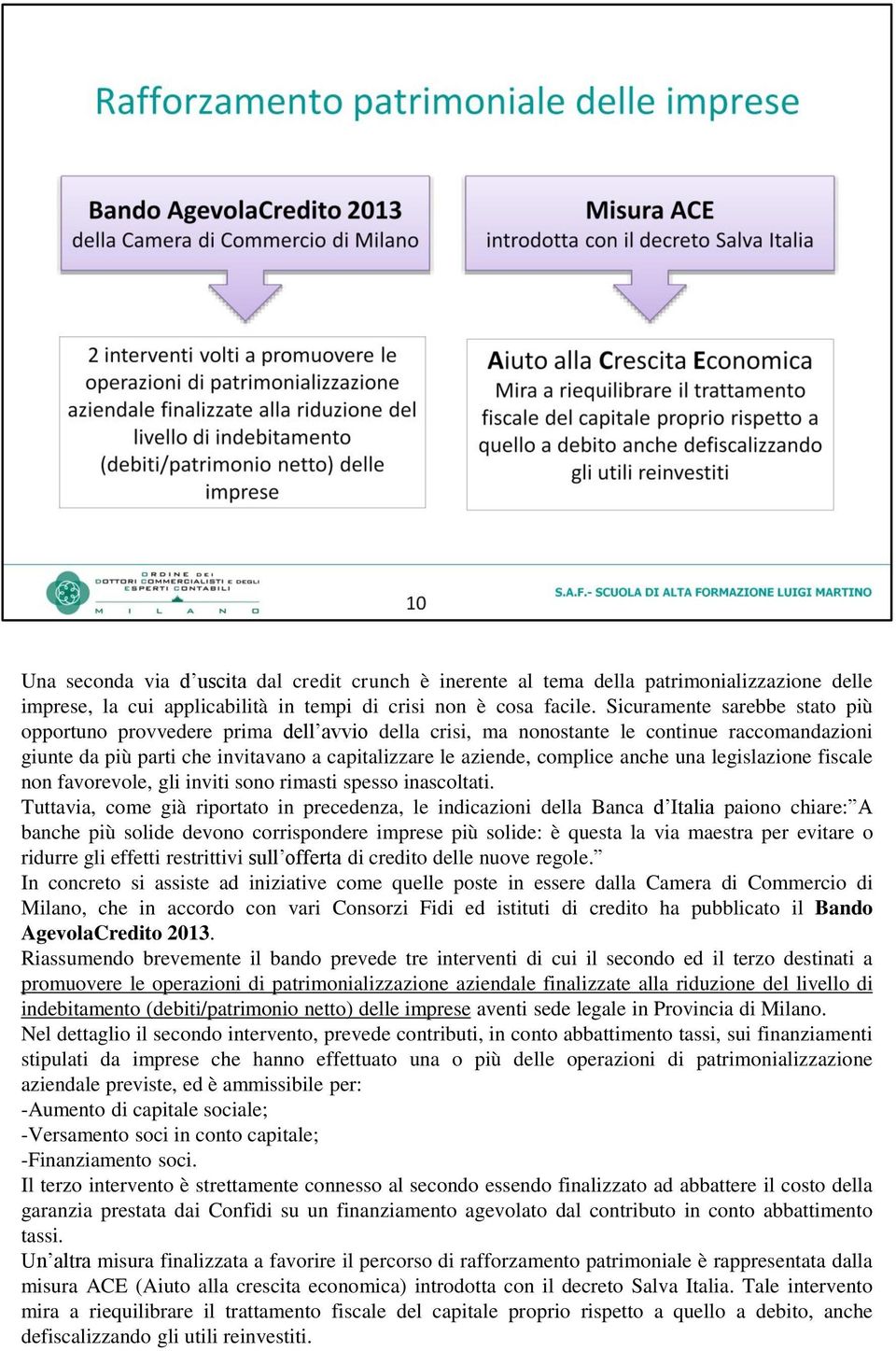 anche una legislazione fiscale non favorevole, gli inviti sono rimasti spesso inascoltati.