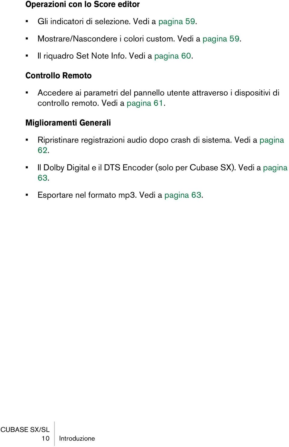 Vedi a pagina 61. Miglioramenti Generali Ripristinare registrazioni audio dopo crash di sistema. Vedi a pagina 62.