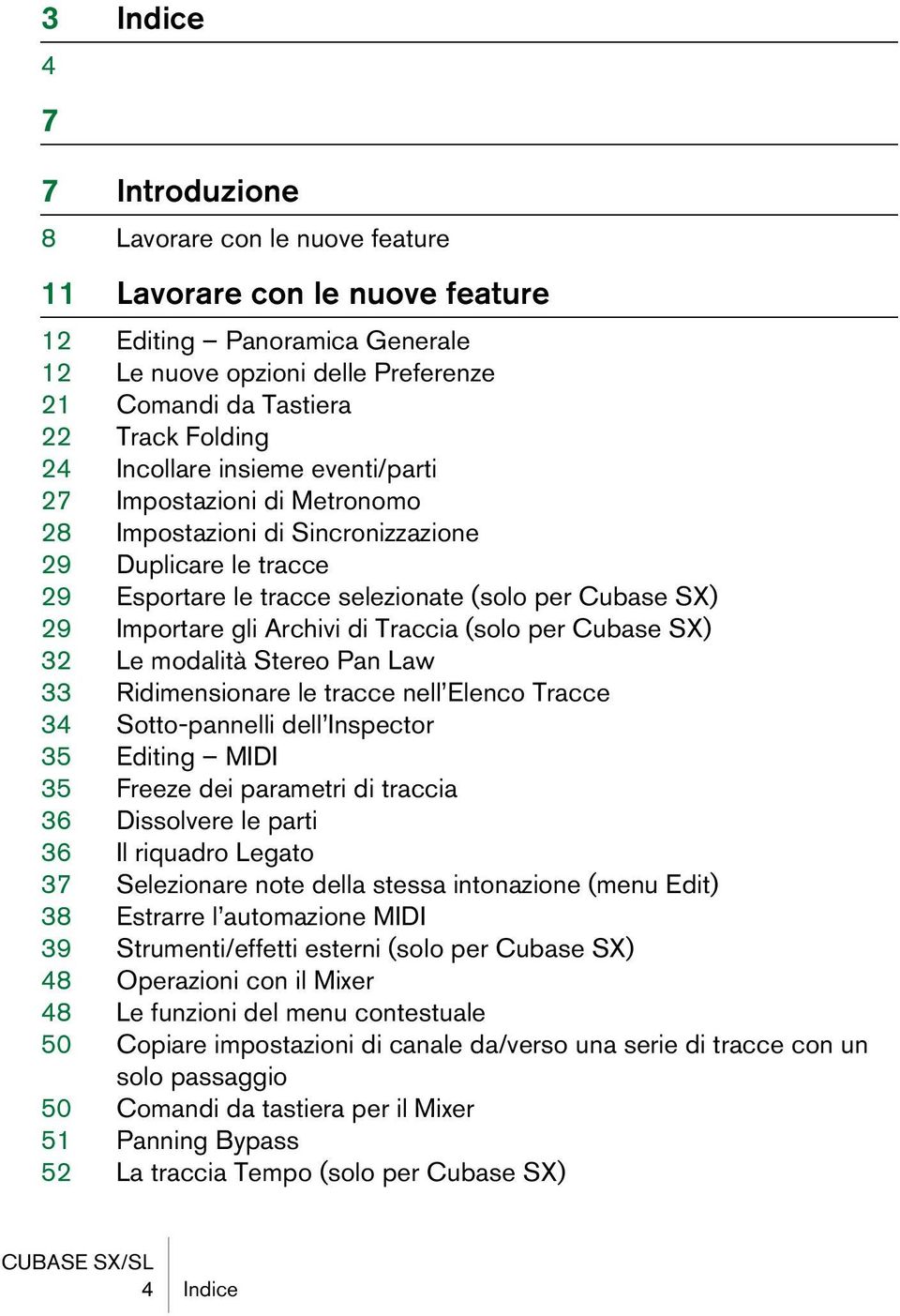 gli Archivi di Traccia (solo per Cubase SX) 32 Le modalità Stereo Pan Law 33 Ridimensionare le tracce nell Elenco Tracce 34 Sotto-pannelli dell Inspector 35 Editing MIDI 35 Freeze dei parametri di