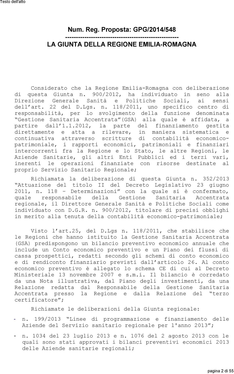 118/2011, uno specifico centro di responsabilità, per lo svolgimento della funzione denominata Gestione Sanitaria Accentrata (GSA) alla quale è affidata, a partire dall 1.1.2012, la parte del