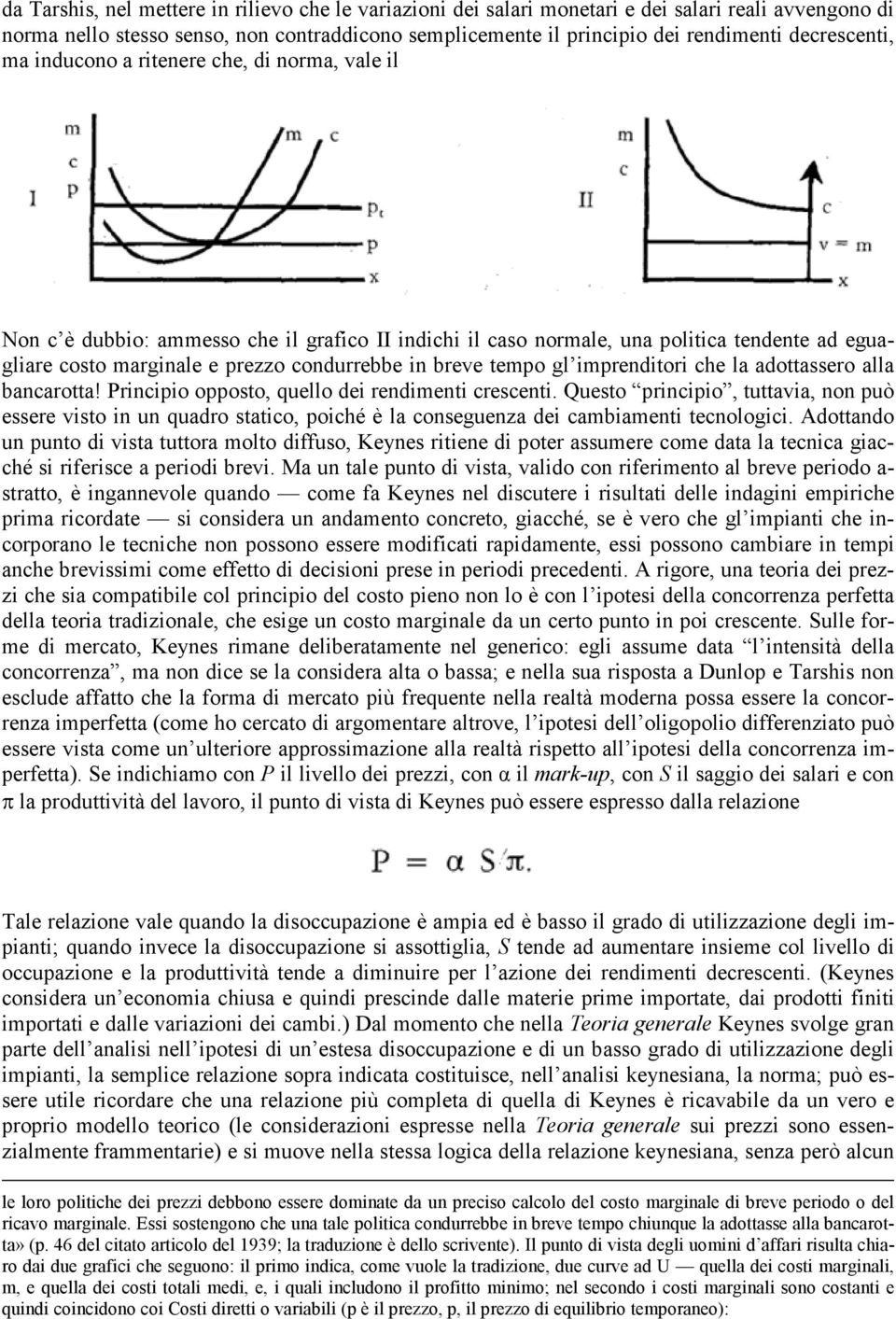 in breve tempo gl imprenditori che la adottassero alla bancarotta! Principio opposto, quello dei rendimenti crescenti.