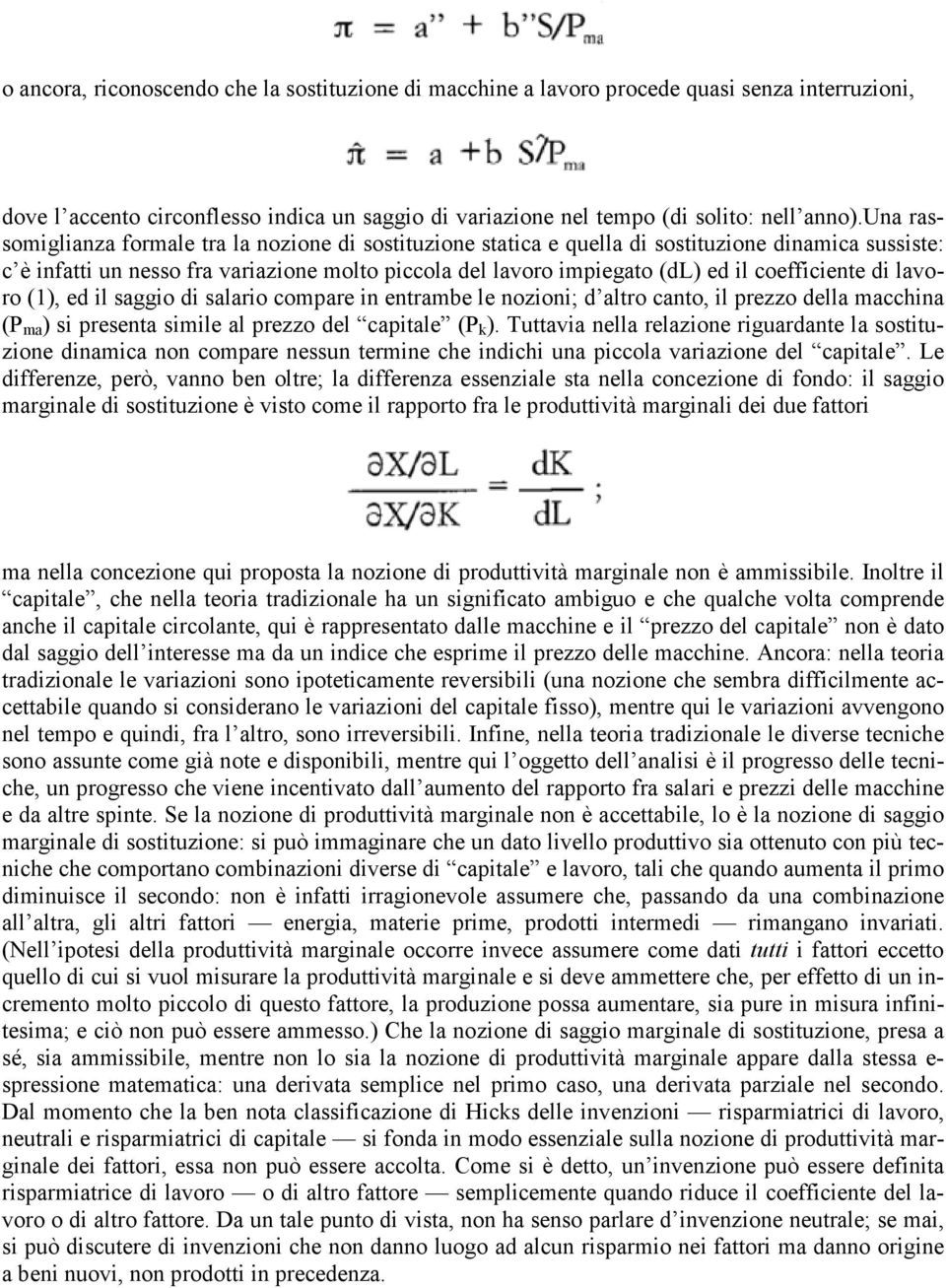 coefficiente di lavoro (1), ed il saggio di salario compare in entrambe le nozioni; d altro canto, il prezzo della macchina (P ma ) si presenta simile al prezzo del capitale (P k ).