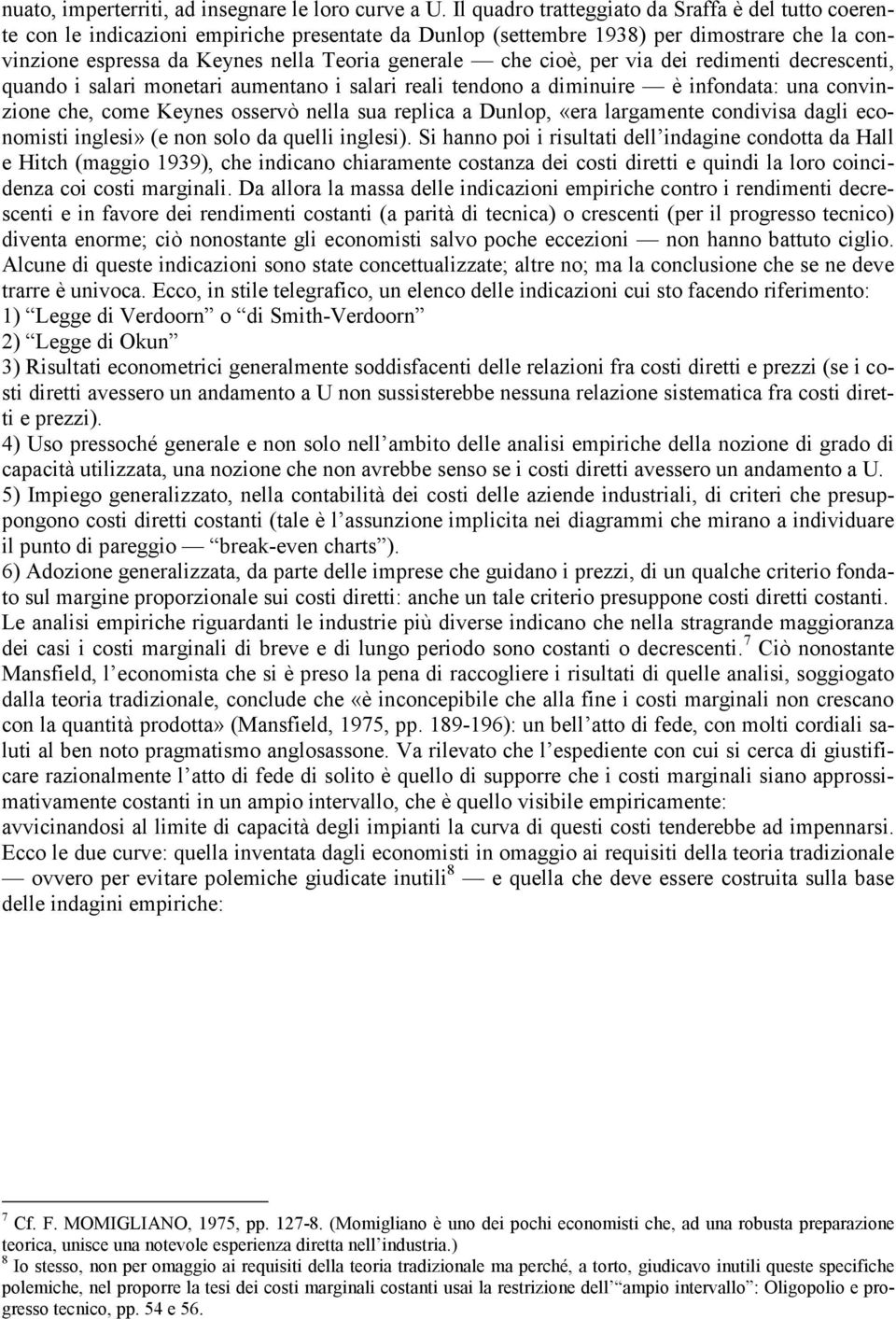 cioè, per via dei redimenti decrescenti, quando i salari monetari aumentano i salari reali tendono a diminuire è infondata: una convinzione che, come Keynes osservò nella sua replica a Dunlop, «era