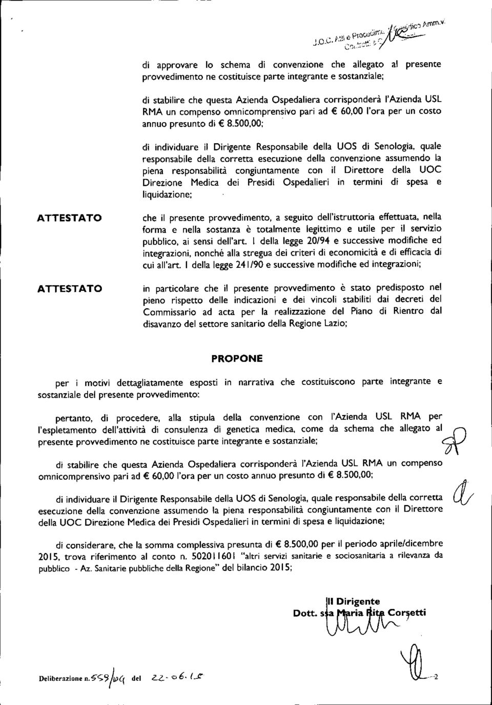 500,00; di individuare il Dirigente Responsabile della UOS di Senologia, quale responsabile della corretta esecuzione della convenzione assumendo la piena responsabilità congiuntamente con il