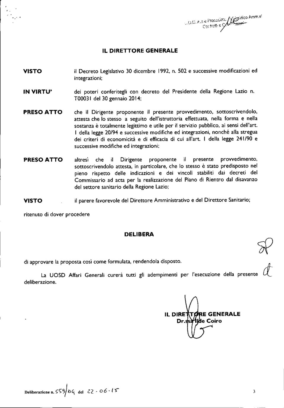 T00031 del 30 gennaio 2014; che il Dirigente proponente il presente provvedimento, sottoscrivendo lo, attesta che lo stesso a seguito dell'istruttoria effettuata, nella forma e nella sostanza è