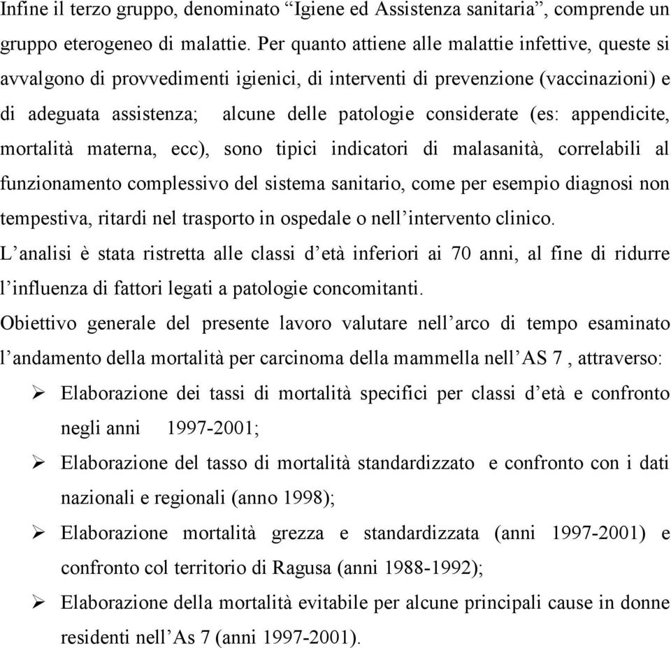 (es: appendicite, mortalità materna, ecc), sono tipici indicatori di malasanità, correlabili al funzionamento complessivo del sistema sanitario, come per esempio diagnosi non tempestiva, ritardi nel