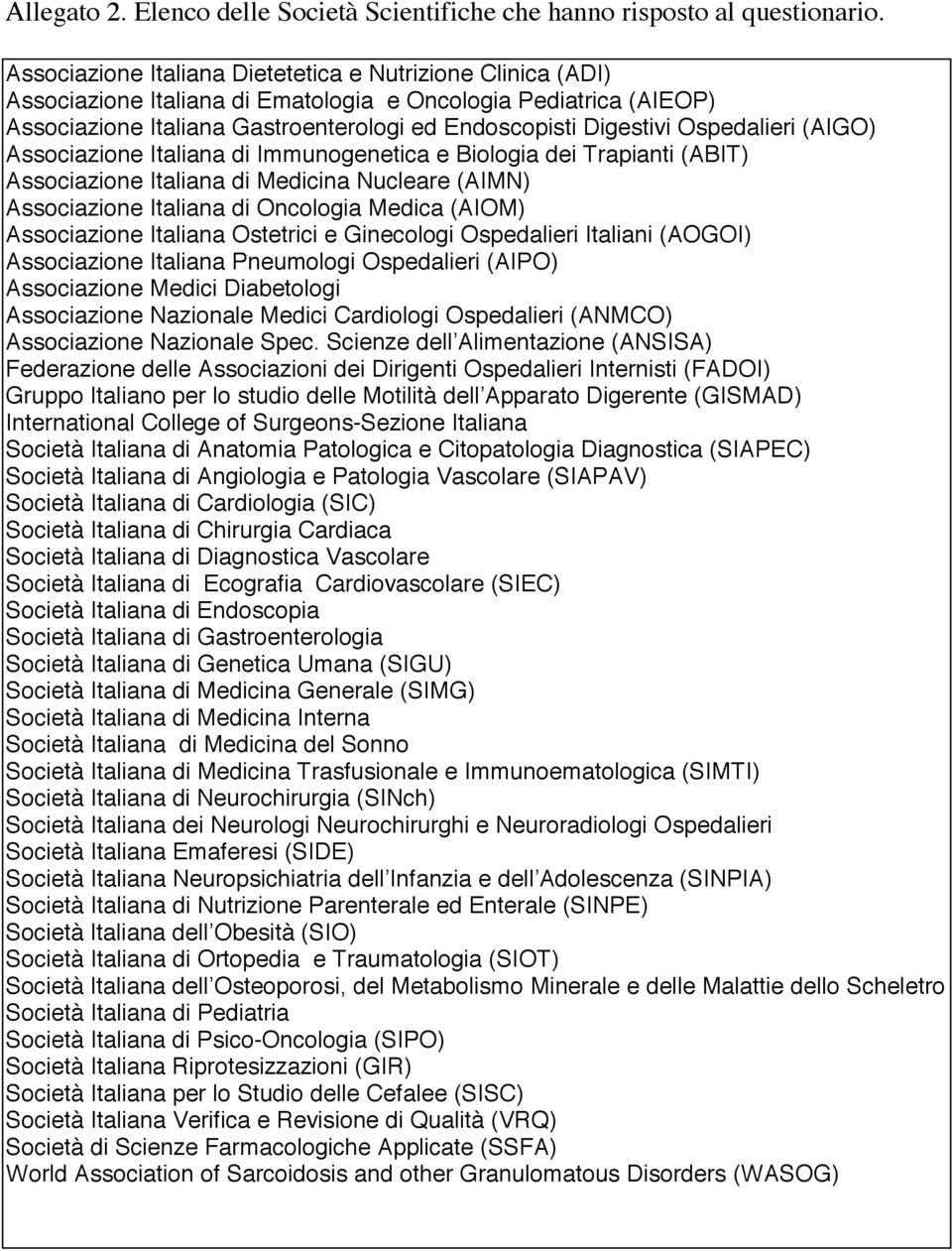 Ospedalieri (AIGO) Associazione Italiana di Immunogenetica e Biologia dei Trapianti (ABIT) Associazione Italiana di Medicina Nucleare (AIMN) Associazione Italiana di Oncologia Medica (AIOM)