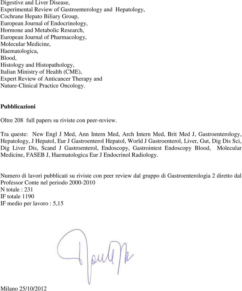 Pubblicazioni Oltre 208 full papers su riviste con peer-review.