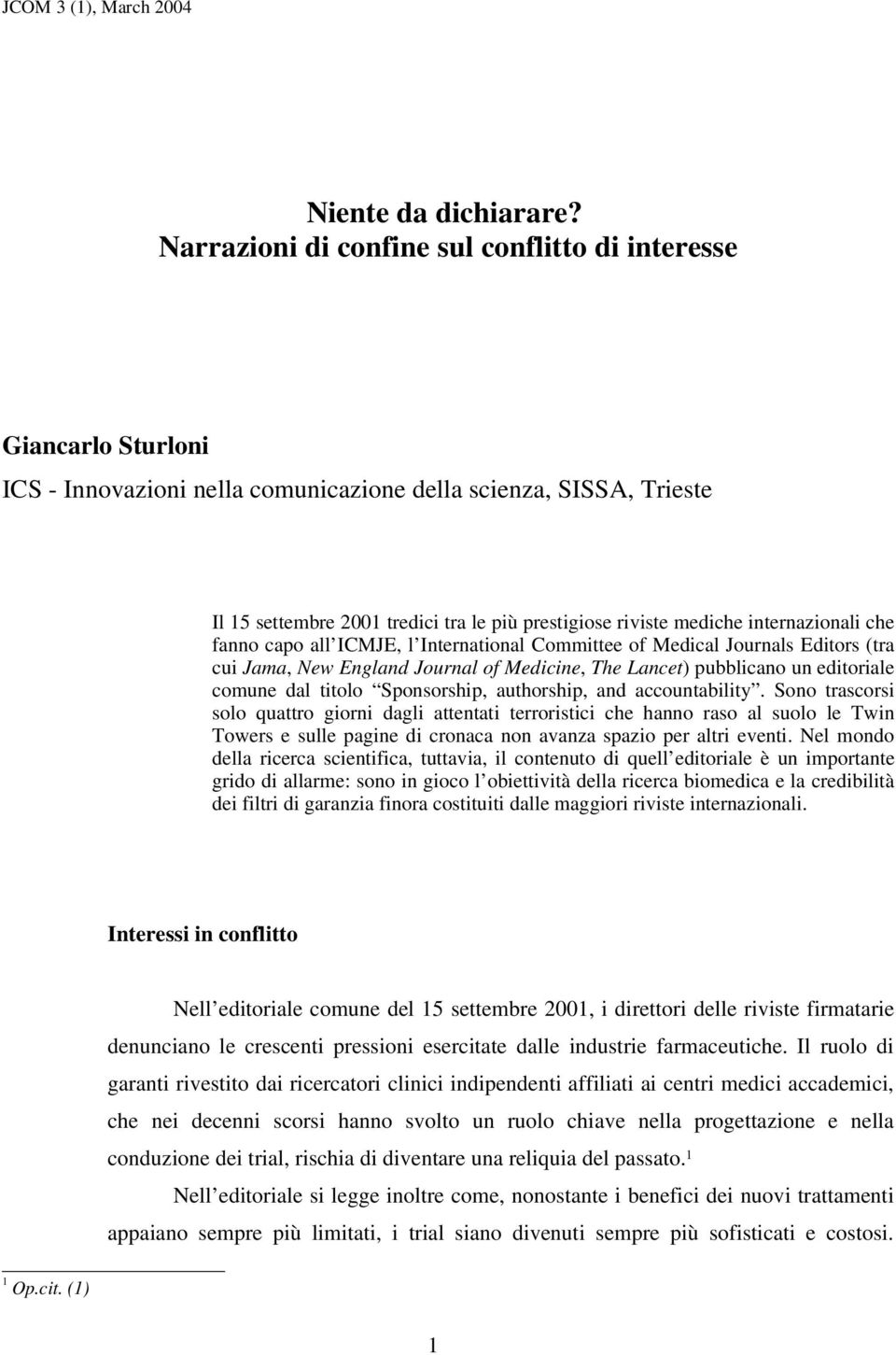 mediche internazionali che fanno capo all ICMJE, l International Committee of Medical Journals Editors (tra cui Jama, New England Journal of Medicine, The Lancet) pubblicano un editoriale comune dal