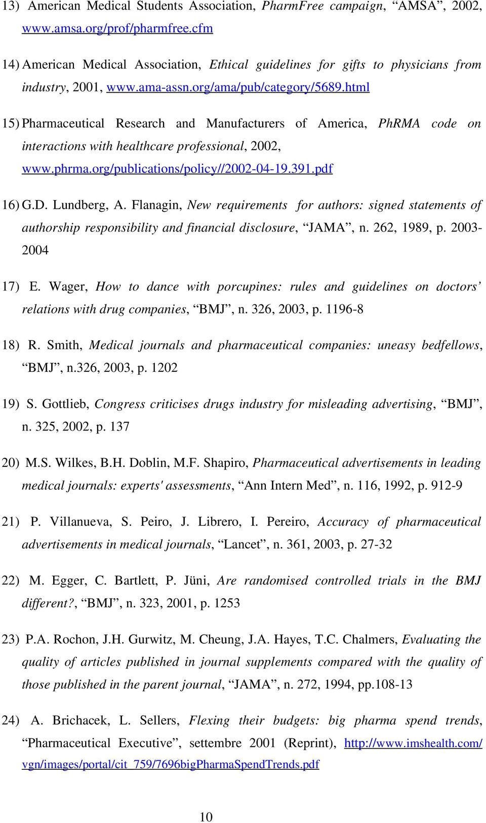 html 15) Pharmaceutical Research and Manufacturers of America, PhRMA code on interactions with healthcare professional, 2002, www.phrma.org/publications/policy//2002-04-19.391.pdf 16) G.D.