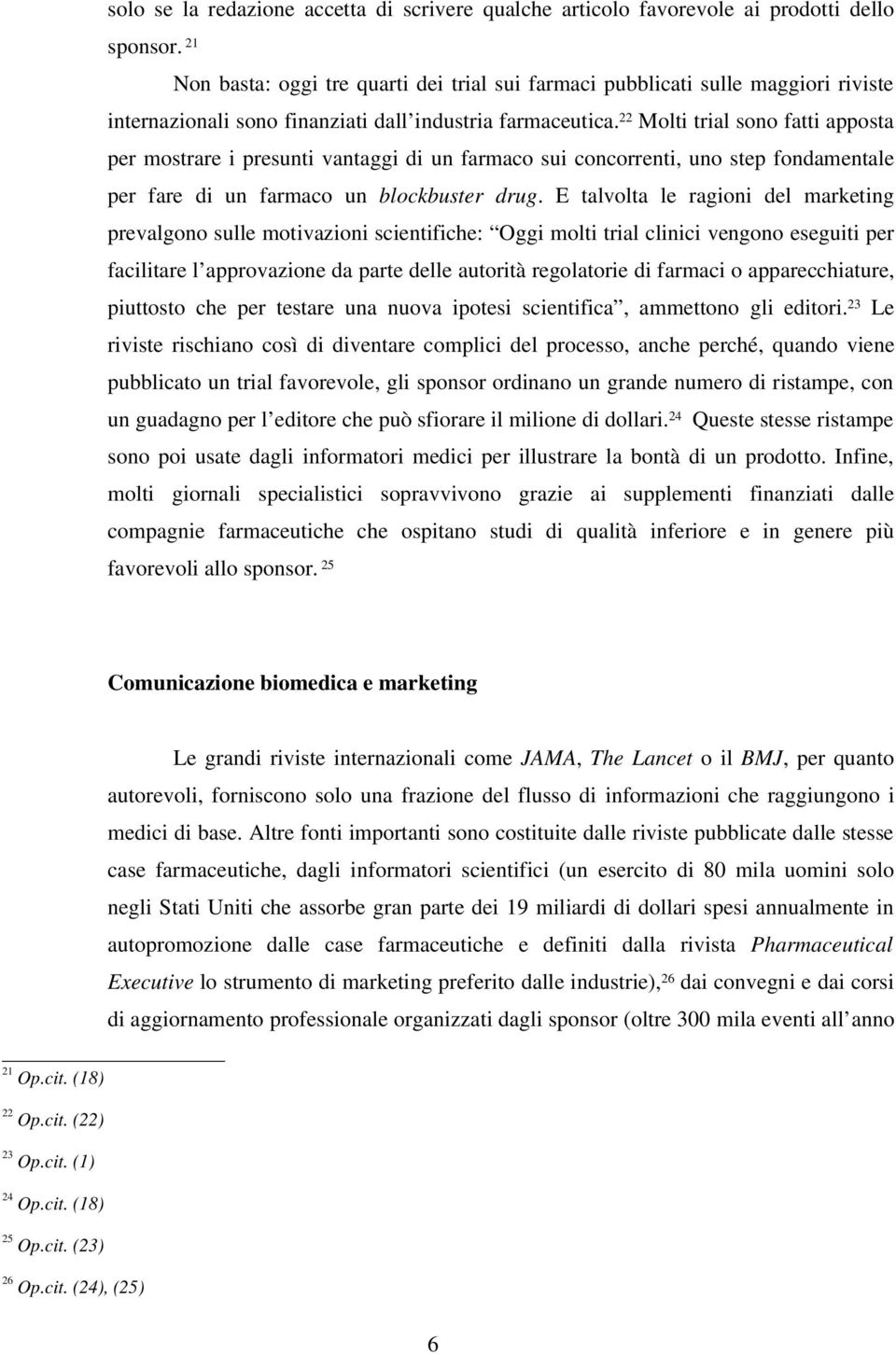 22 Molti trial sono fatti apposta per mostrare i presunti vantaggi di un farmaco sui concorrenti, uno step fondamentale per fare di un farmaco un blockbuster drug.