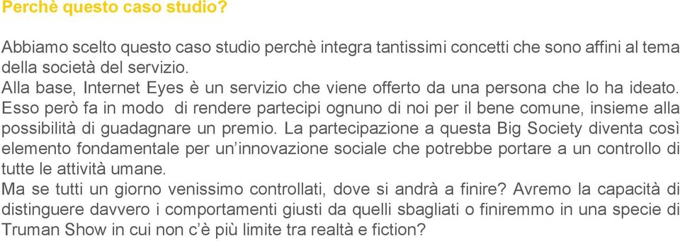 Esso però fa in modo di rendere partecipi ognuno di noi per il bene comune, insieme alla possibilità di guadagnare un premio.