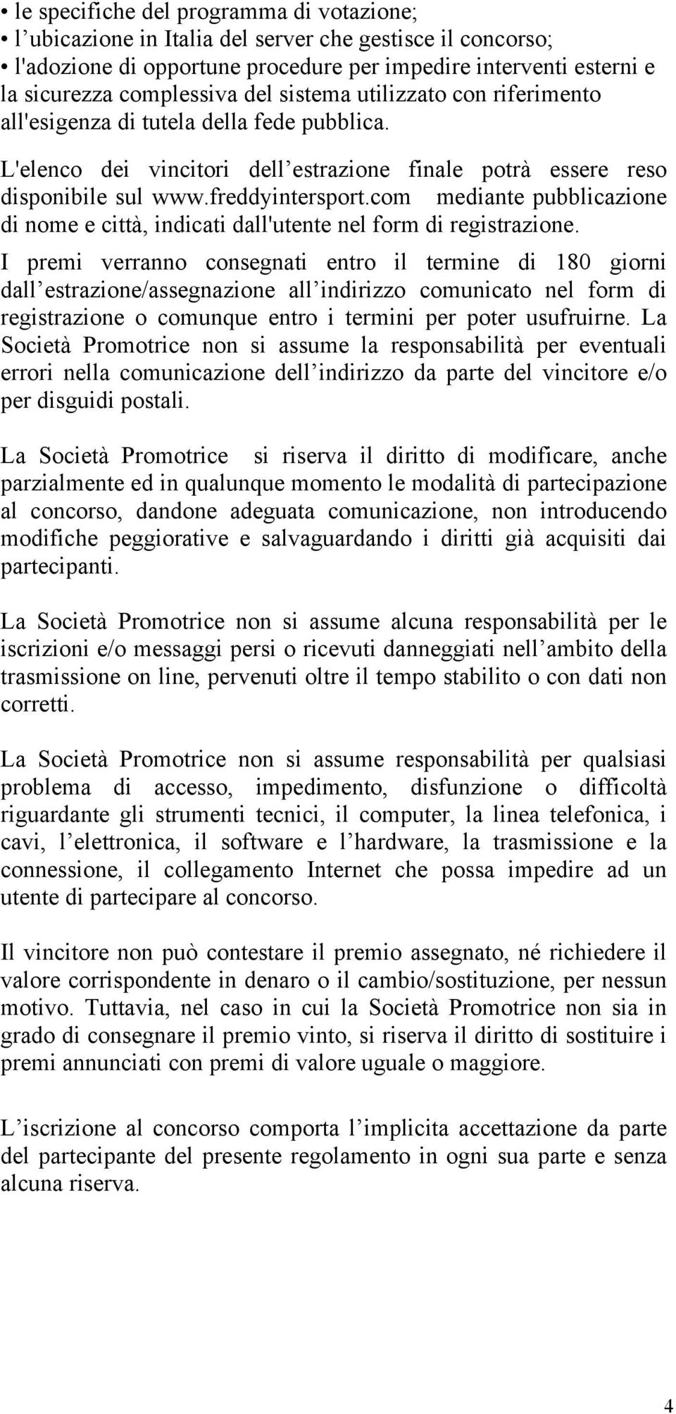 com mediante pubblicazione di nome e città, indicati dall'utente nel form di registrazione.