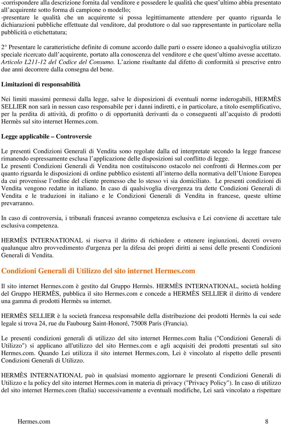 etichettatura; 2 Presentare le caratteristiche definite di comune accordo dalle parti o essere idoneo a qualsivoglia utilizzo speciale ricercato dall acquirente, portato alla conoscenza del venditore