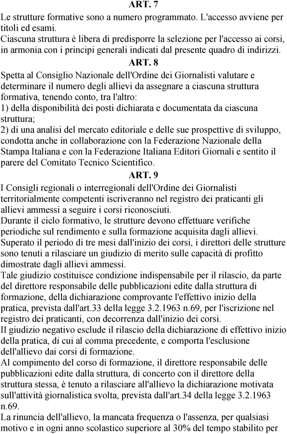 8 Spetta al Consiglio Nazionale dell'ordine dei Giornalisti valutare e determinare il numero degli allievi da assegnare a ciascuna struttura formativa, tenendo conto, tra l'altro: 1) della