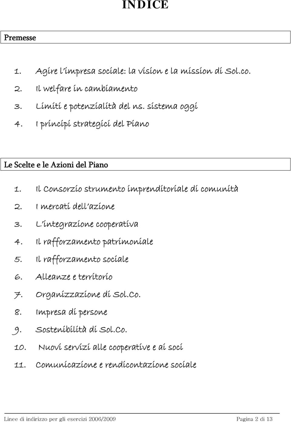 L integrazione cooperativa 4. Il rafforzamento patrimoniale 5. Il rafforzamento sociale 6. Alleanze e territorio 7. Organizzazione di Sol.Co. 8.