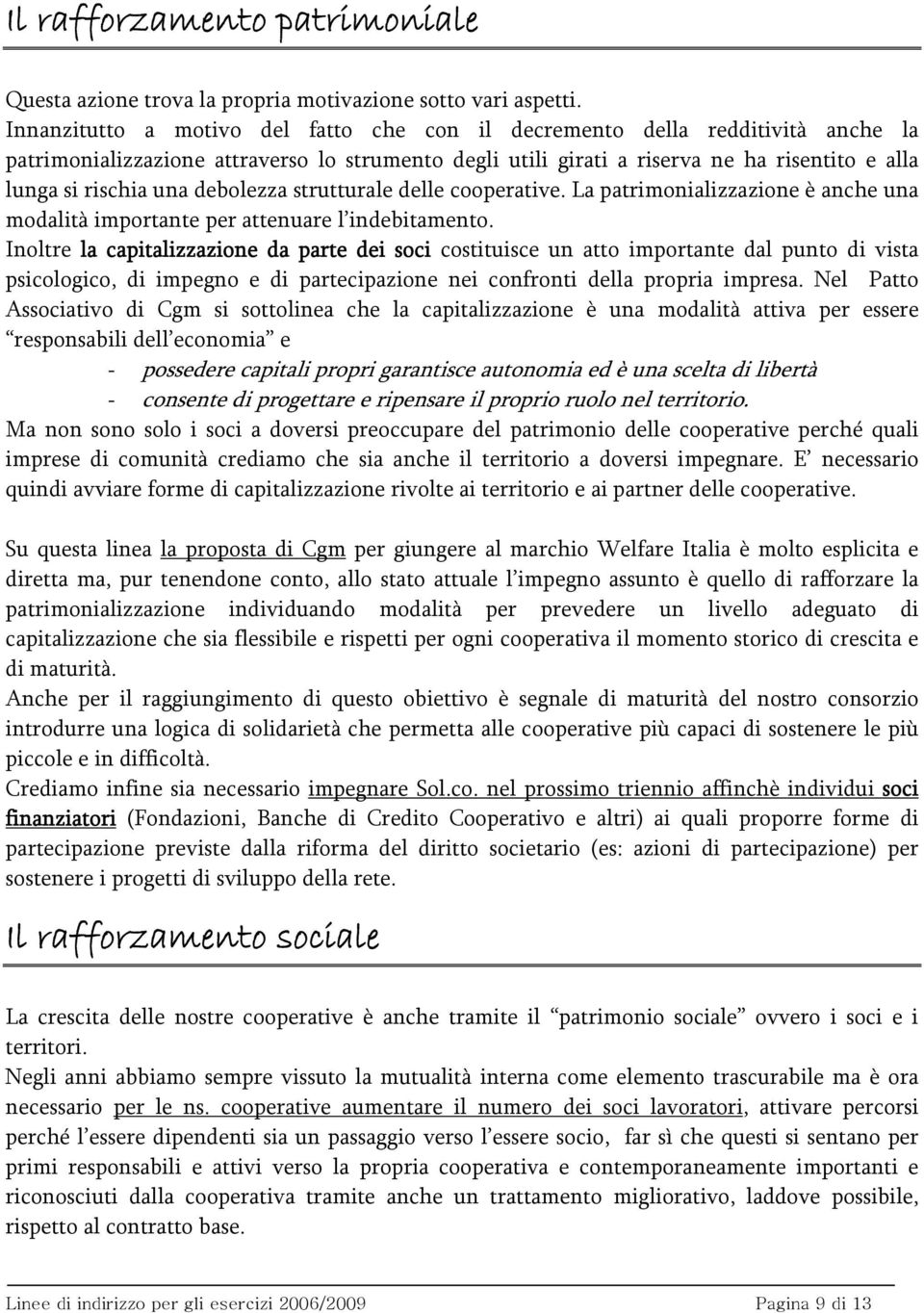 debolezza strutturale delle cooperative. La patrimonializzazione è anche una modalità importante per attenuare l indebitamento.