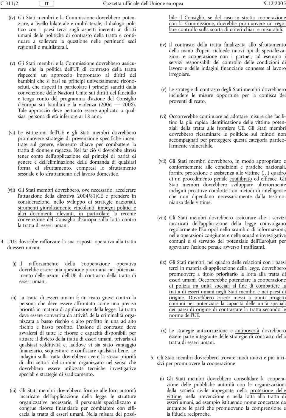 contrasto della tratta e continuare a sollevare la questione nelle pertinenti sedi regionali e multilaterali.