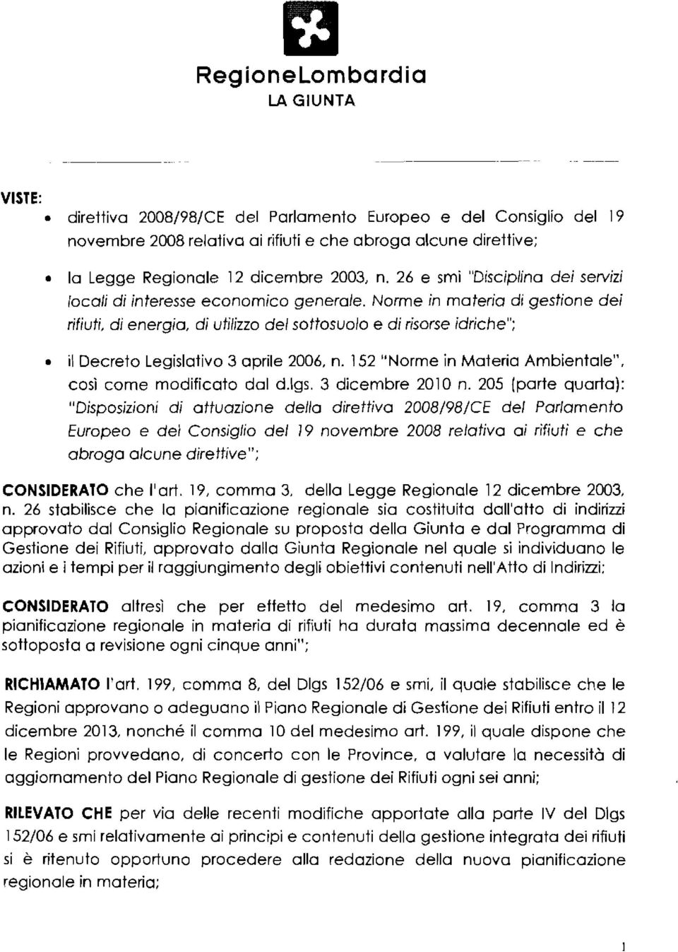 Norme in materia dì gestione dei rifiuti, di energia, di utilizzo del sottosuolo e di risorse idriche"; il Decreto Legislativo 3 aprile 2006, n.