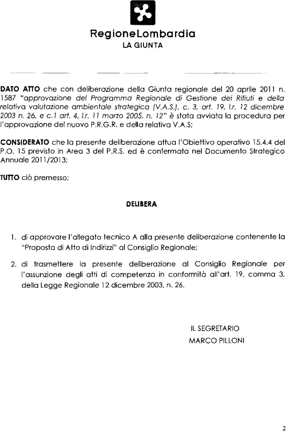 12" è stata avviata lo procedura per l'approvazione del nuovo P.R.G.R. e della relativa V.A.S; CONSIDERATO che lo presente deliberazione attua l'obiettivo operativo 15.4.4 del P.O. 15 previsto in Area 3 del P.