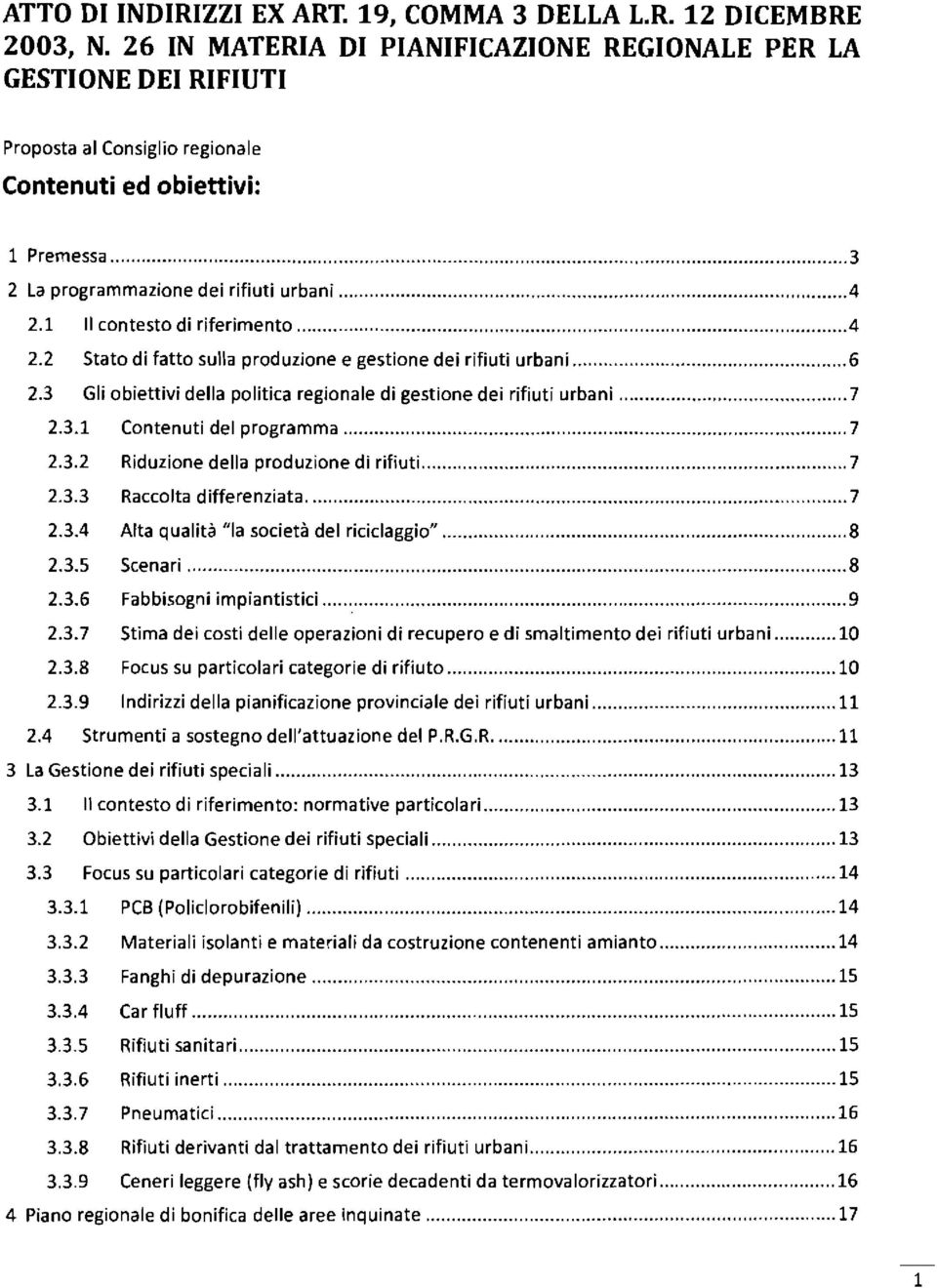 1 Il contesto di riferimento.4 2.2 Stato di fatto sulla produzione e gestione dei rifiuti urbani 6 2.3 Gli obiettivi della politica regionale di gestione dei rifiuti urbani 7 2.3.1 Contenuti del programma, 7 2.