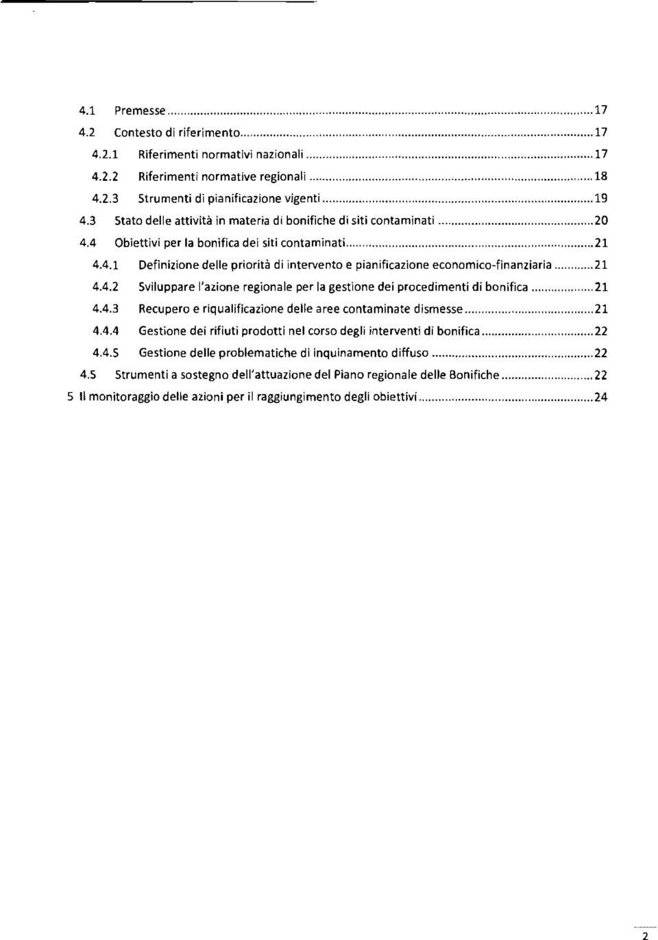 4.2 Sviluppare l'azione regionale per la gestione dei procedimenti di bonifica 21 4.4.3 Recupero e riqualificazione delle aree contaminate dismesse 21 4.4.4 Gestione dei rifiuti prodotti nel corso degli interventi di bonifica _ 22 4.