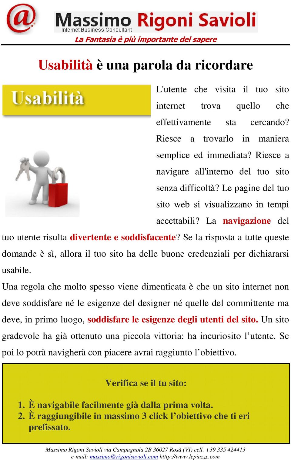 Se la risposta a tutte queste domande è sì, allora il tuo sito ha delle buone credenziali per dichiararsi usabile.