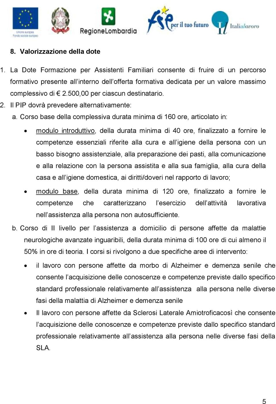 500,00 per ciascun destinatario. 2. Il PIP dovrà prevedere alternativamente: a.