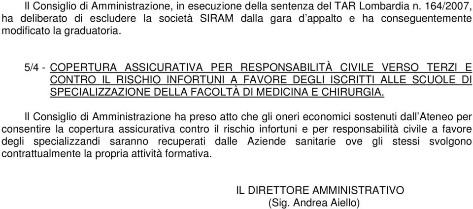 5/4 - COPERTURA ASSICURATIVA PER RESPONSABILITÀ CIVILE VERSO TERZI E CONTRO IL RISCHIO INFORTUNI A FAVORE DEGLI ISCRITTI ALLE SCUOLE DI SPECIALIZZAZIONE DELLA FACOLTÀ DI MEDICINA E CHIRURGIA.