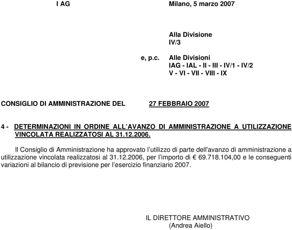 ORDINE ALL AVANZO DI AMMINISTRAZIONE A UTILIZZAZIONE VINCOLATA REALIZZATOSI AL 31.12.2006.