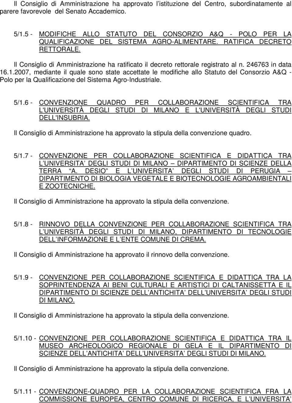 Il Consiglio di Amministrazione ha ratificato il decreto rettorale registrato al n. 246763 in data 16