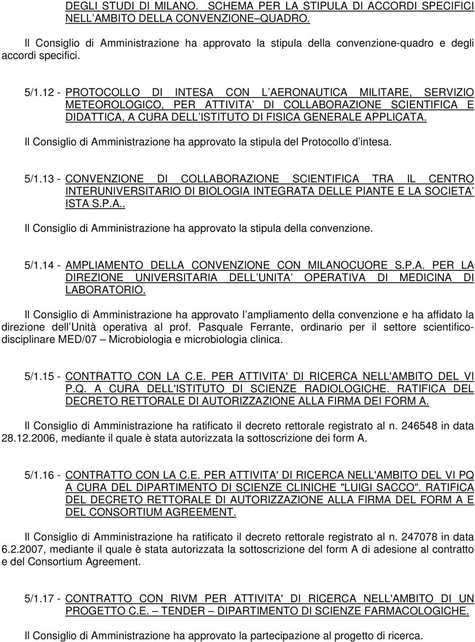 12 - PROTOCOLLO DI INTESA CON L AERONAUTICA MILITARE, SERVIZIO METEOROLOGICO, PER ATTIVITA DI COLLABORAZIONE SCIENTIFICA E DIDATTICA, A CURA DELL ISTITUTO DI FISICA GENERALE APPLICATA.