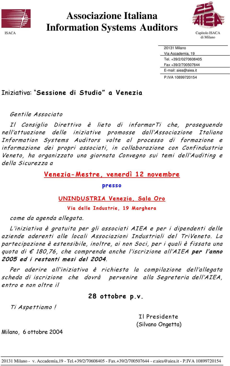 processo di formazione e informazione dei propri associati, in collaborazione con Confindustria Veneto, ha organizzato una giornata Convegno sui temi dell Auditing e della Sicurezza a Venezia-Mestre,