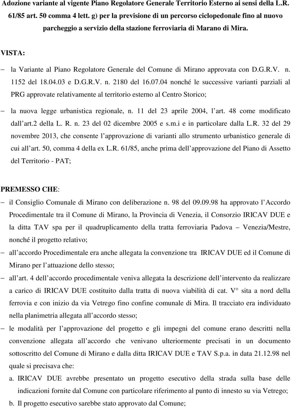 VISTA: la Variante al Piano Regolatore Generale del Comune di Mirano approvata con D.G.R.V. n. 1152 del 18.04.03 e D.G.R.V. n. 2180 del 16.07.