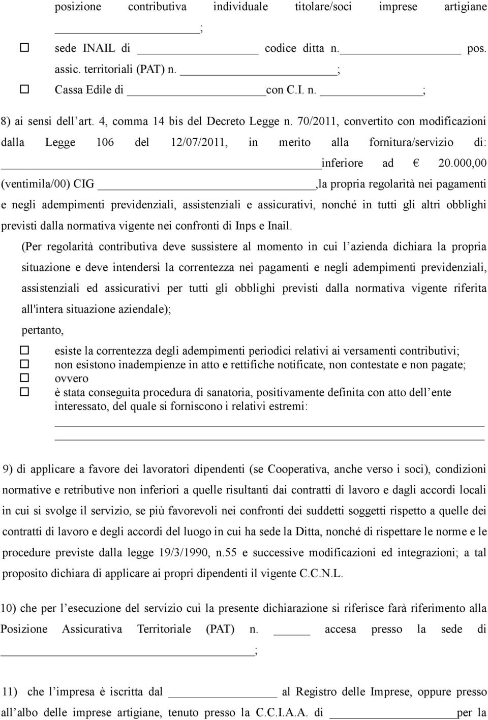 000,00 (ventimila/00) CIG,la propria regolarità nei pagamenti e negli adempimenti previdenziali, assistenziali e assicurativi, nonché in tutti gli altri obblighi previsti dalla normativa vigente nei